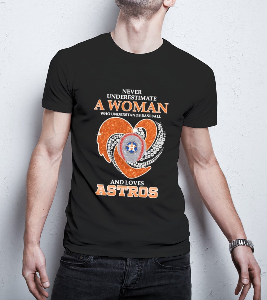 Never Underestimate A Woman Who Understands Baseball And Loves Astros T-Shirt