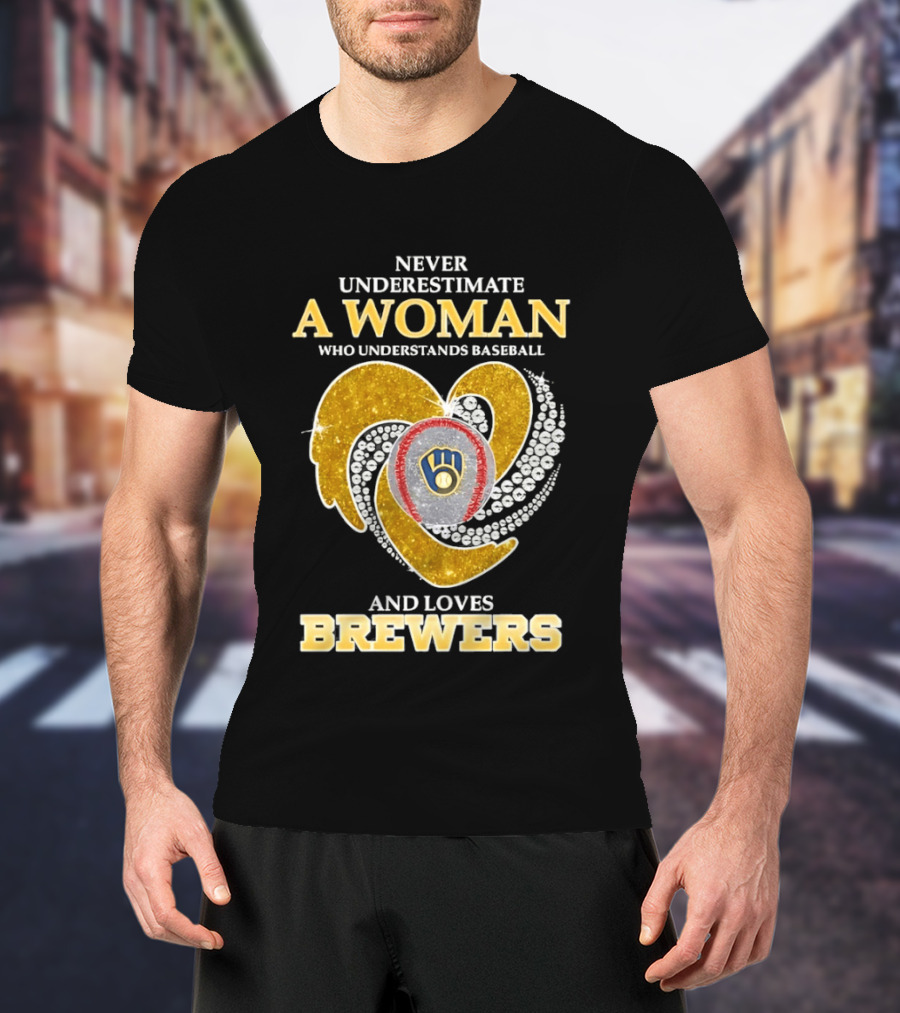 Never Underestimate A Woman Who Understands Baseball And Loves Brewers T-Shirt