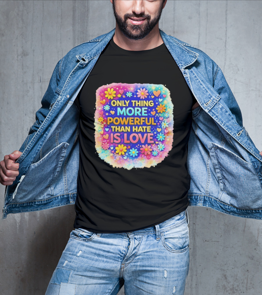 Colorful Floral Heart Theme Only Thing More Powerful Than Hate Is Love T-Shirt
