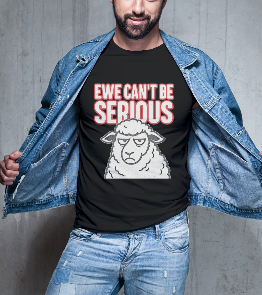Ewe Can't Be Serious Sheep Pun T-Shirt