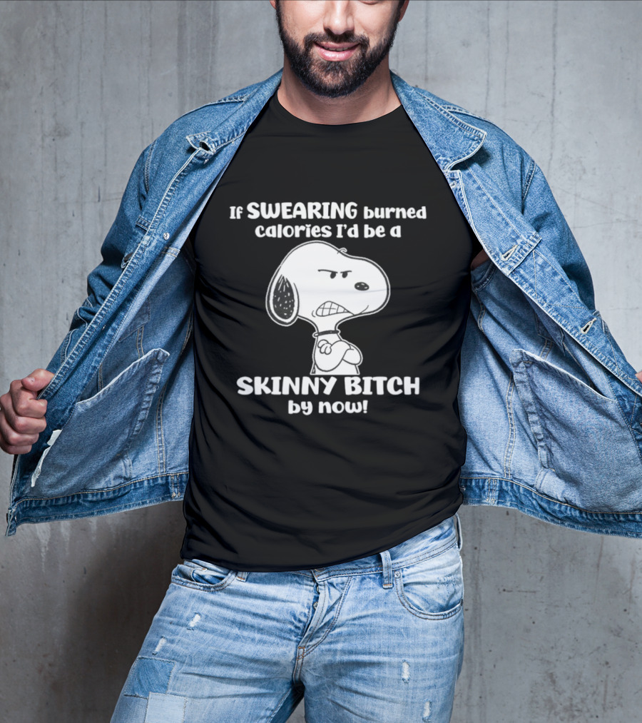 Snoopy If Swearing Burned Calories I'd Be A Skinny Bitch By Now T-Shirt