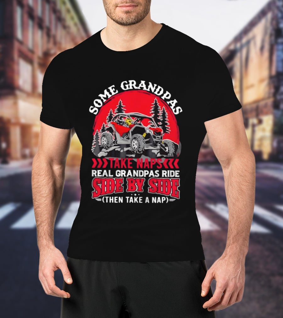 Some Grandpas Take Naps Real Grandpas Ride Side By Side Then Take A Nap T-Shirt