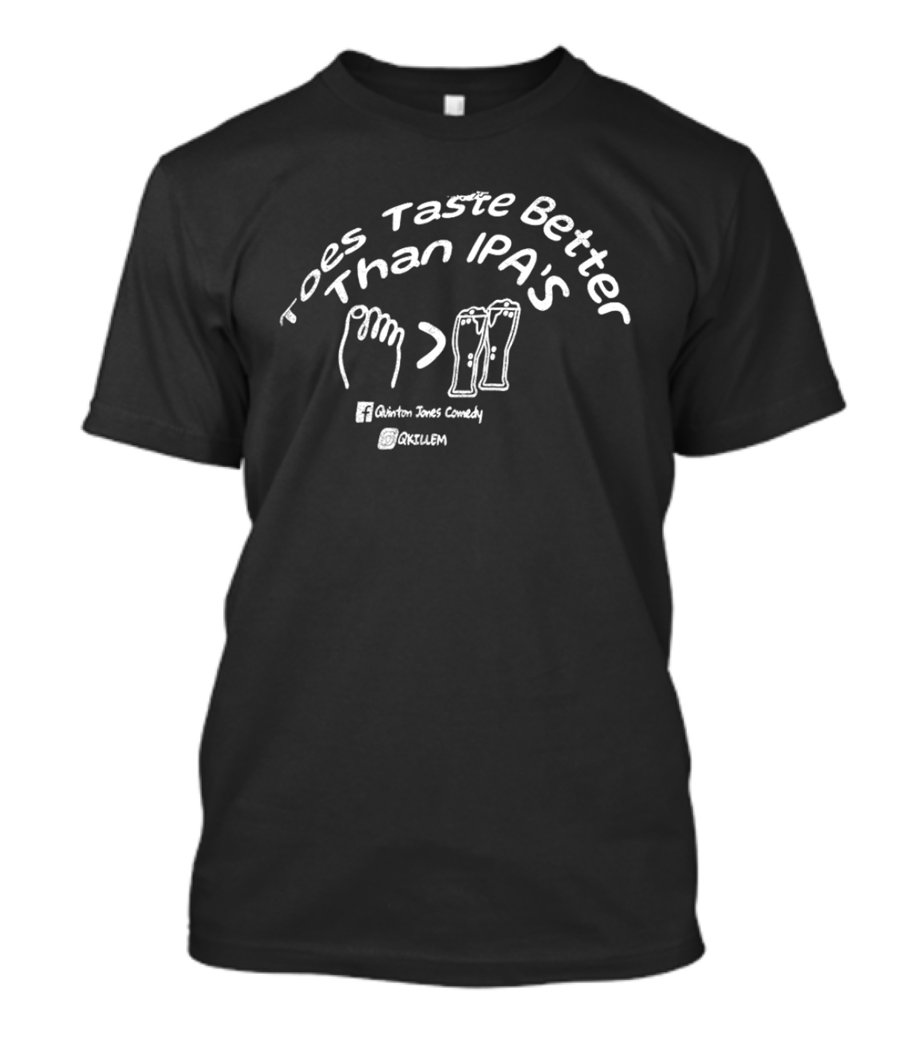 Toes Taste Better Than IPA's Quinton Jones Comedy Oxtulum T-Shirt