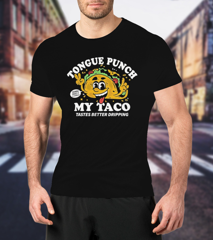Tongue Punch My Taco Tastes Better Dripping Playful Taco Face T-Shirt
