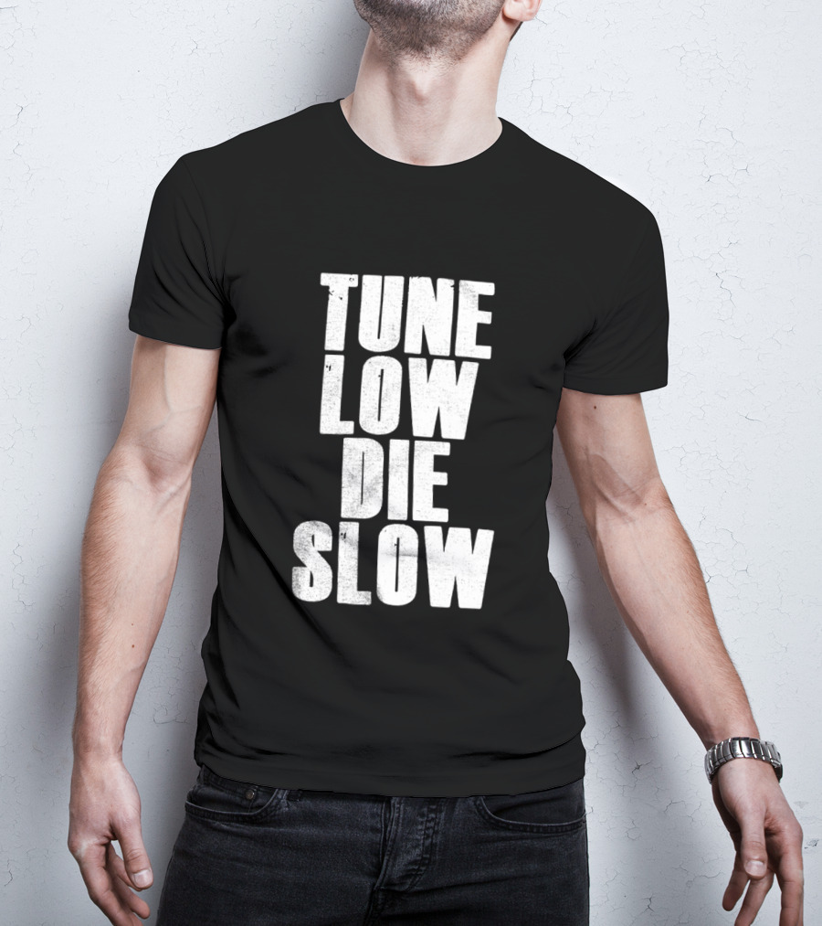 Tune Low Die Slow T-Shirt