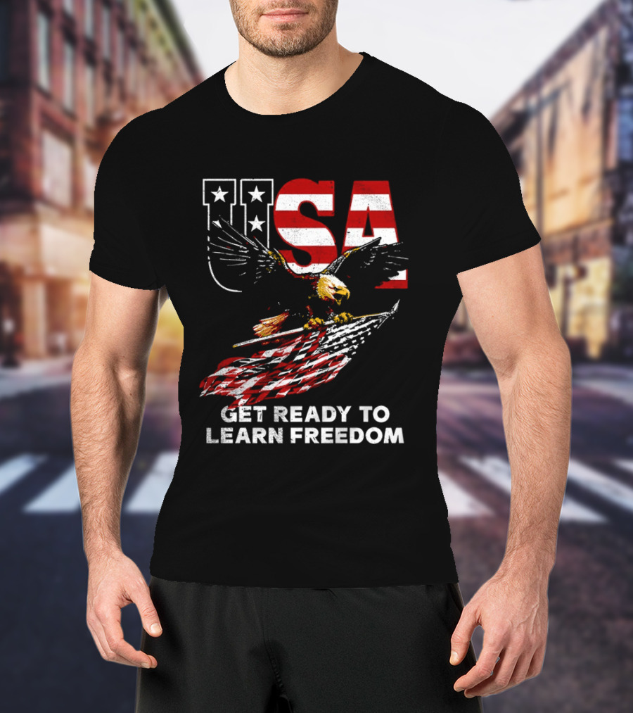 USA Eagle Get Ready To Learn Freedom Stars And Stripes T-Shirt