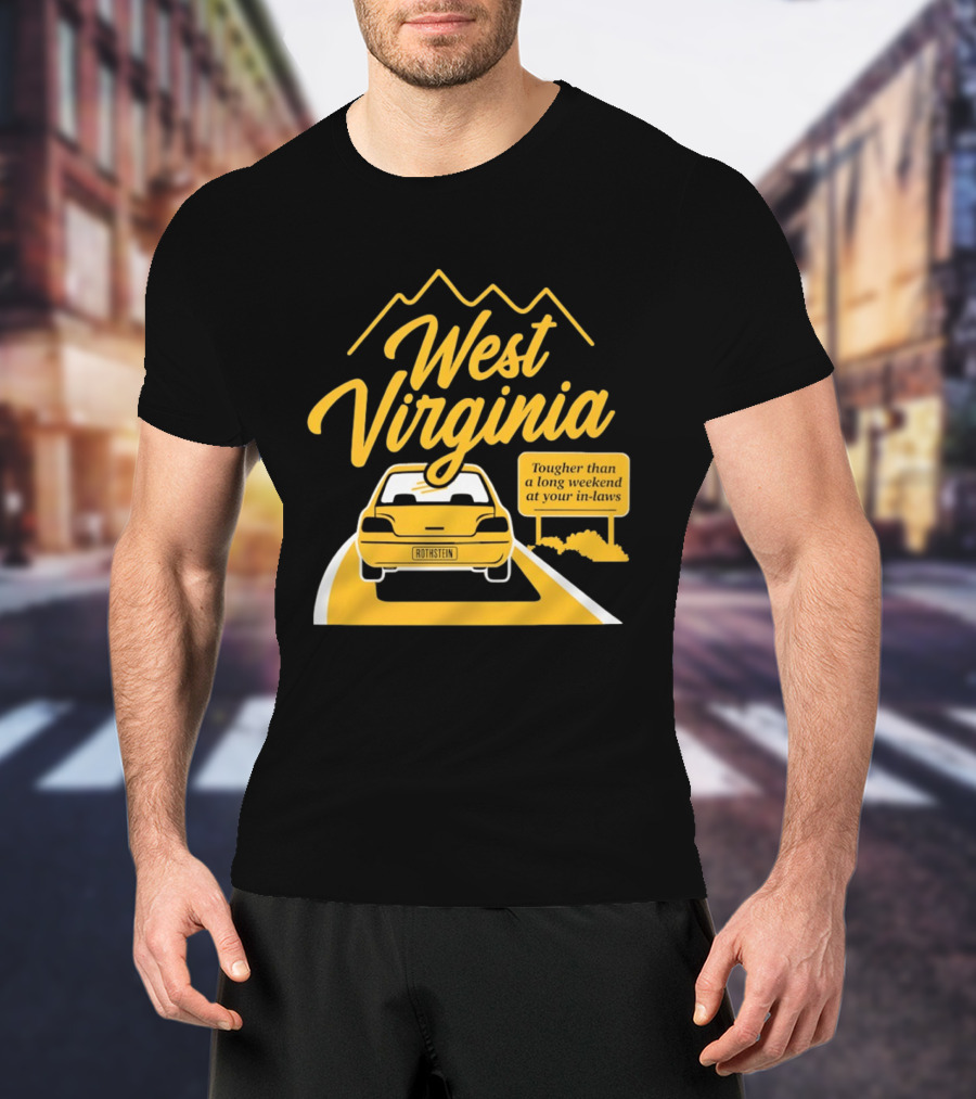 West Virginia Tougher Than A Long Weekend At Your In Laws Road Trip Adventure T-Shirt