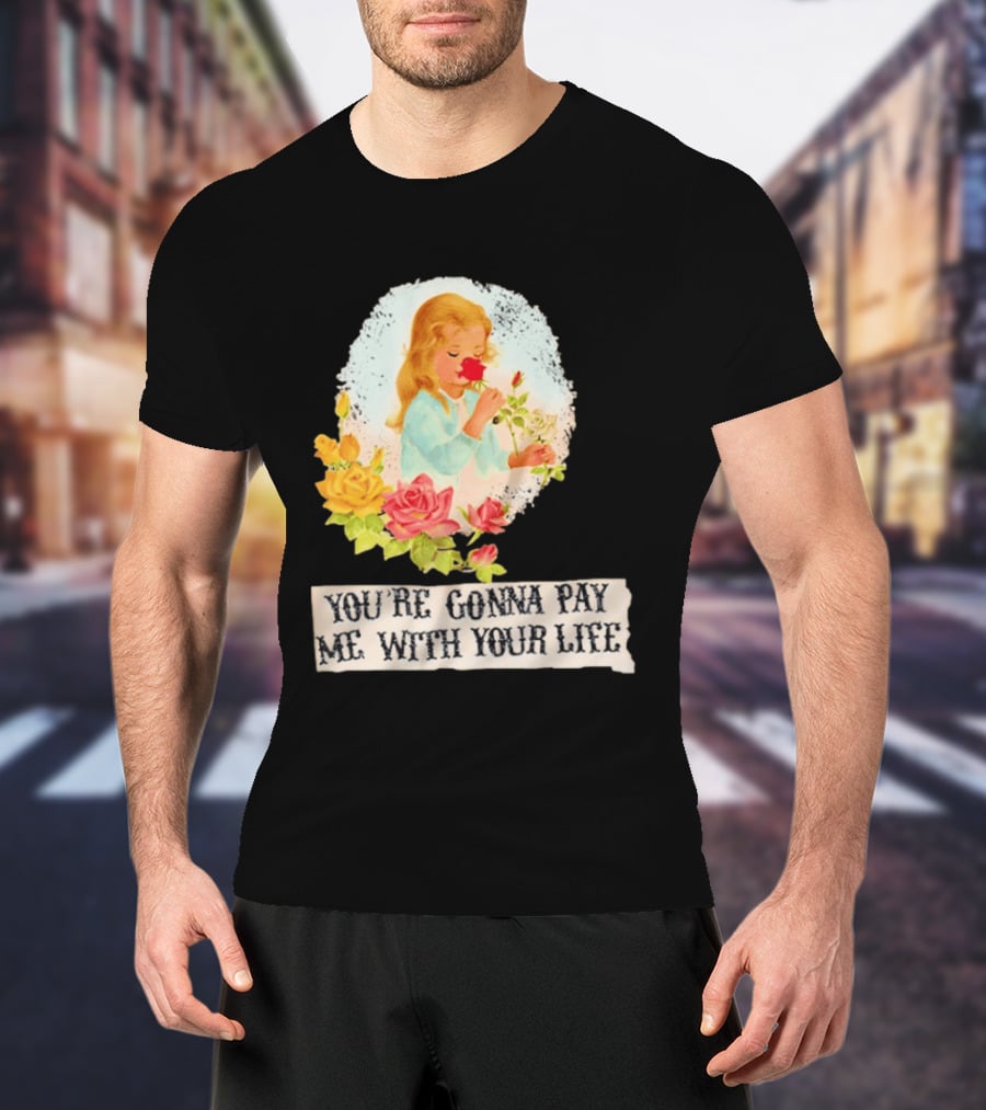 You're Gonna Pay Me With Your Life Vintage Floral T-Shirt