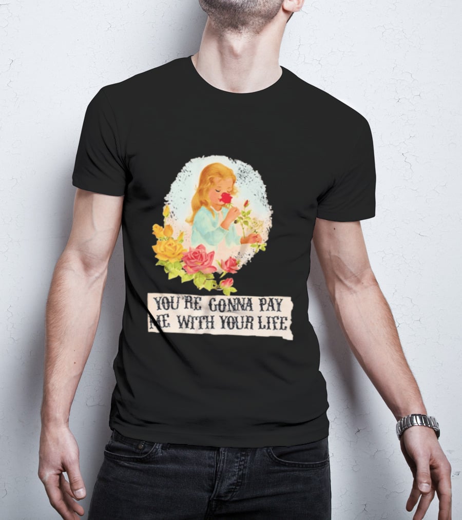 You're Gonna Pay Me With Your Life Vintage Floral T-Shirt