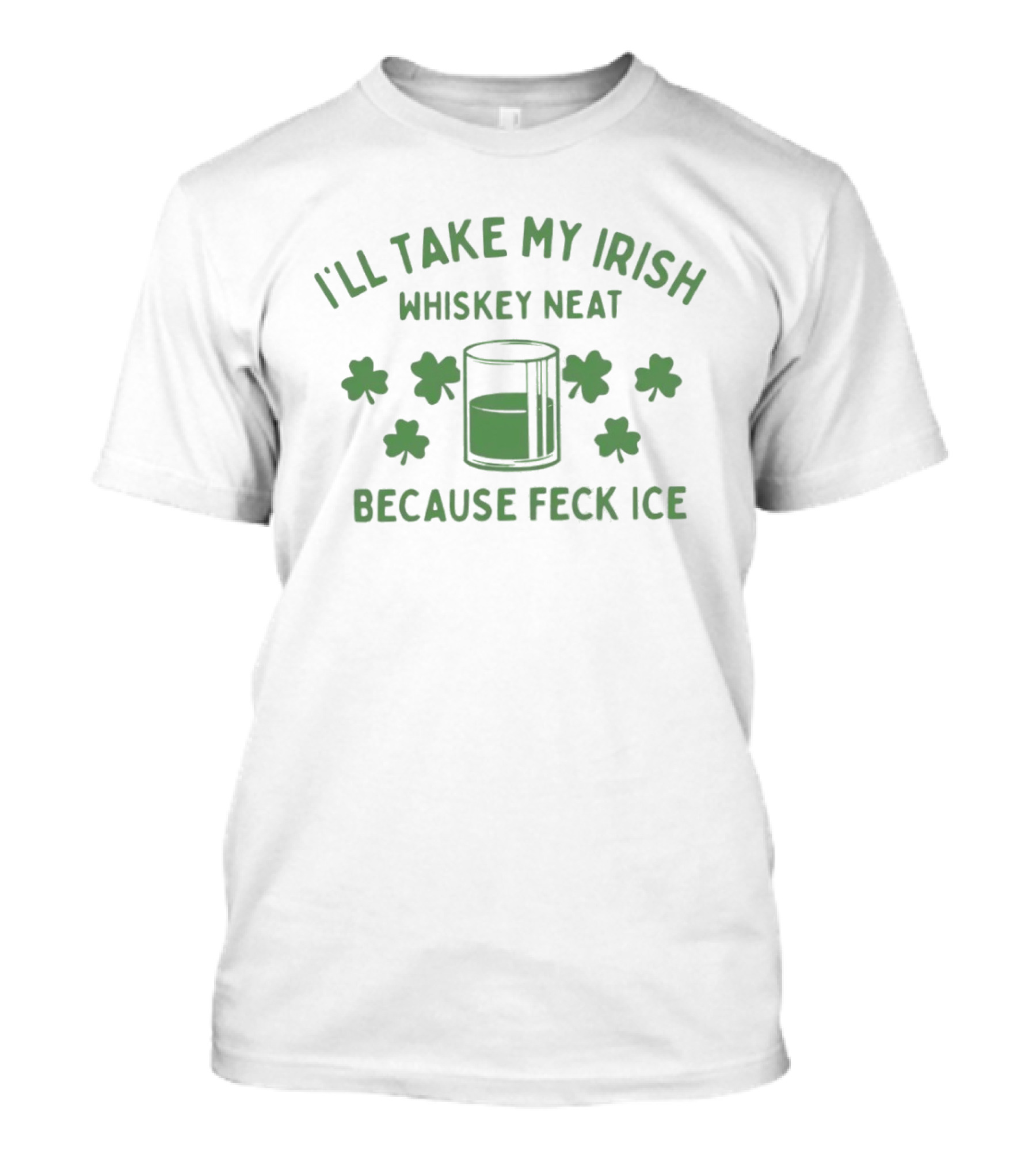 I'll Take My Irish Whiskey Neat Because Feck ICE St. Patrick's Day Shamrock Whiskey Glass T-Shirt