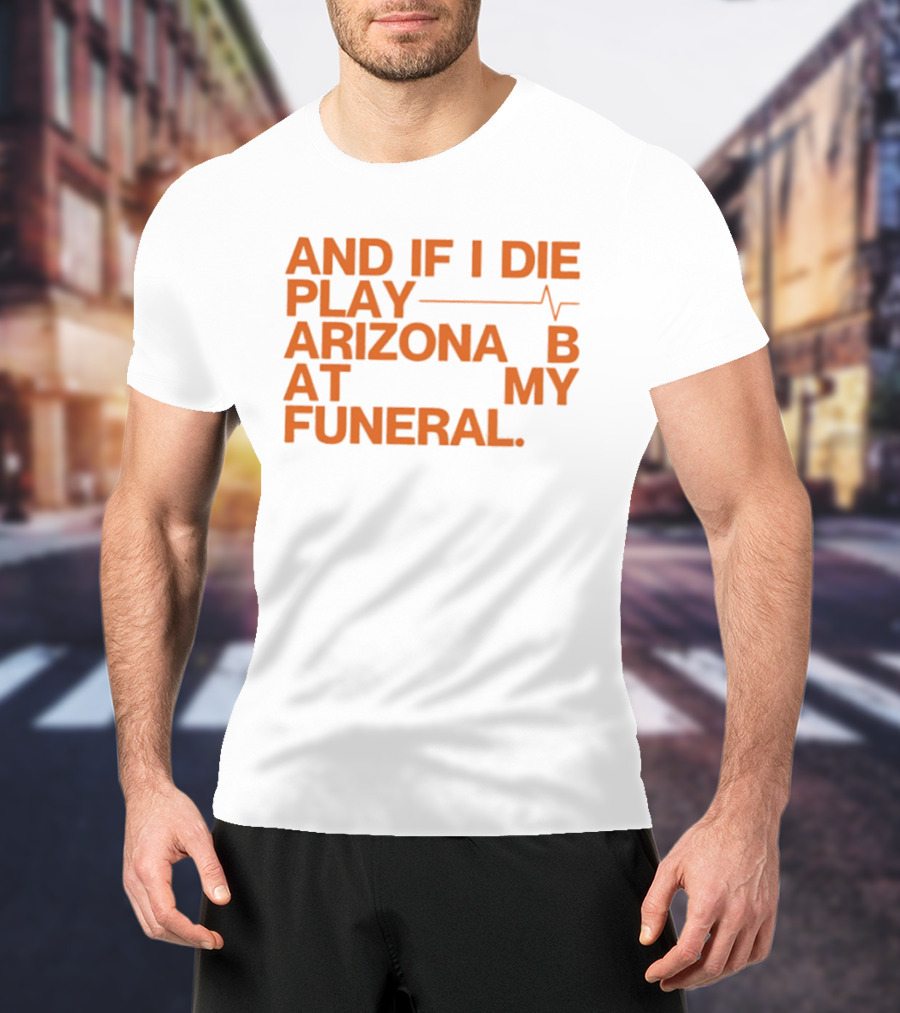 Arizona And If I Die Play Arizona B At My Funeral Heartbeat Line T-Shirt