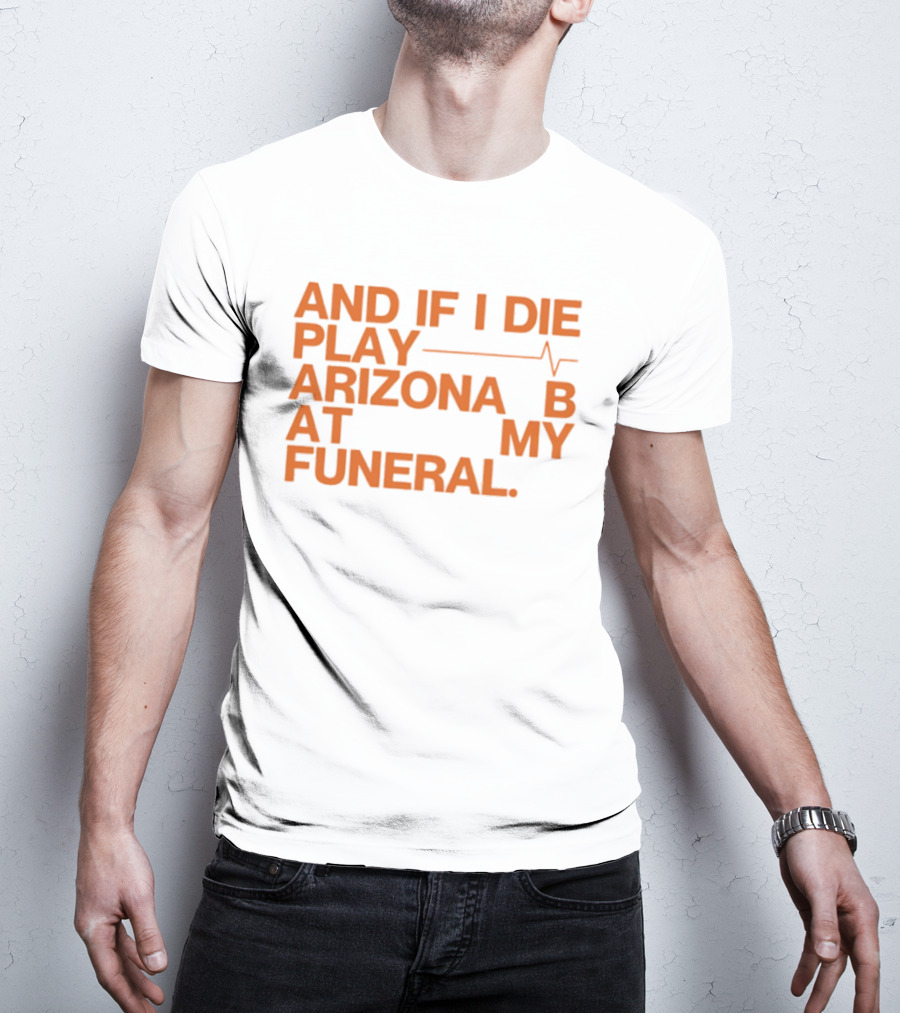 Arizona And If I Die Play Arizona B At My Funeral Heartbeat Line T-Shirt