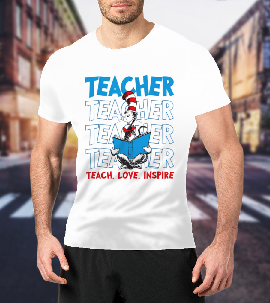 Dr Seuss Cat In The Hat Teacher Teach Love Inspire T-Shirt