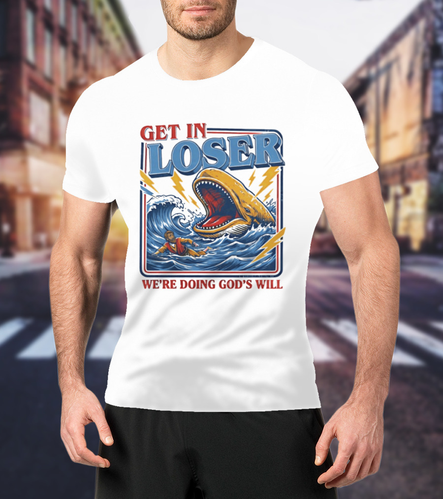 Get In Loser We're Doing God's Will Christian Jonah And The Whale T-Shirt
