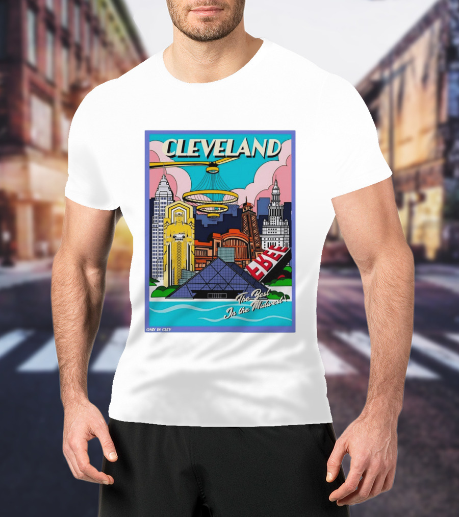 Cleveland The Best In The Midwest Only In Clev T-Shirt
