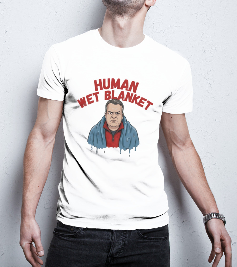 Human Wet Blanket Grumpy T-Shirt