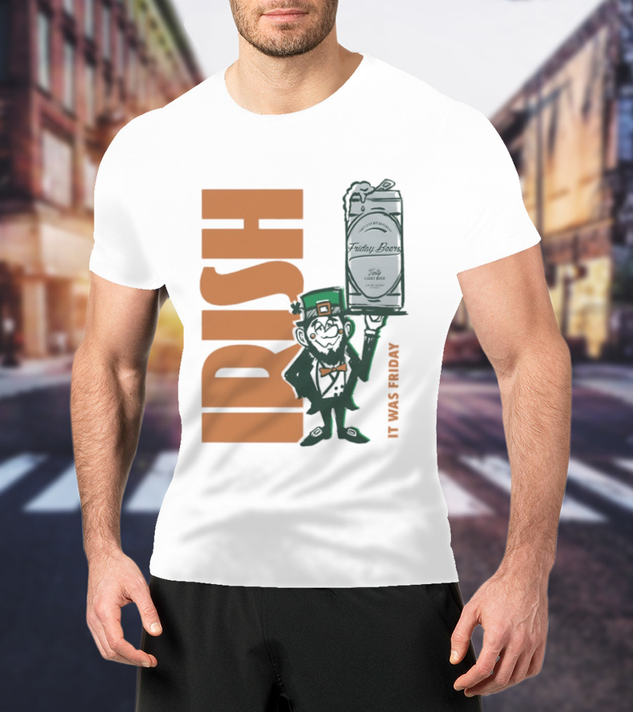 Leprechaun Holding Friday Beer Can Irish It Was Friday T-Shirt
