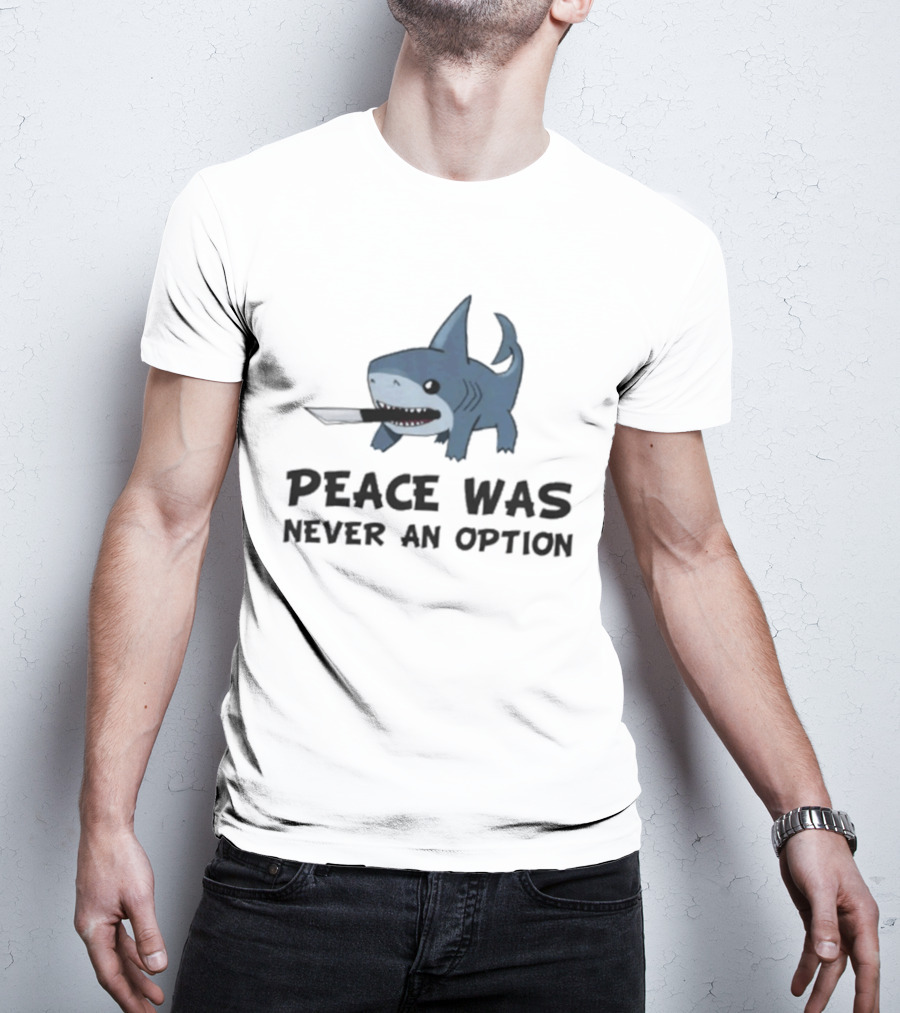 Peace Was Never An Option Shark With Knife Jeff The Land Shark T-Shirt