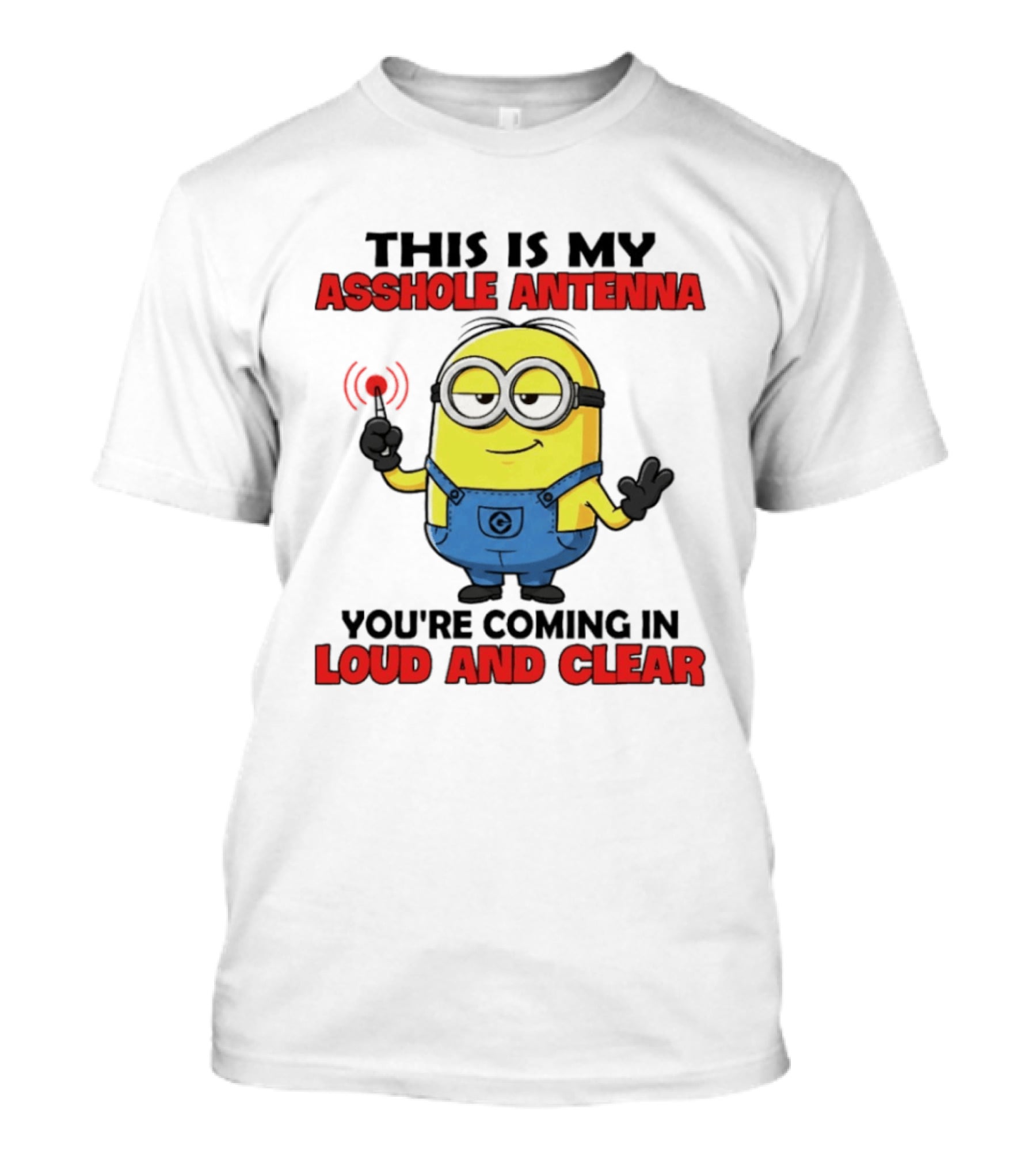 Minion This Is My Antenna You're Coming In Loud And Clear T-Shirt