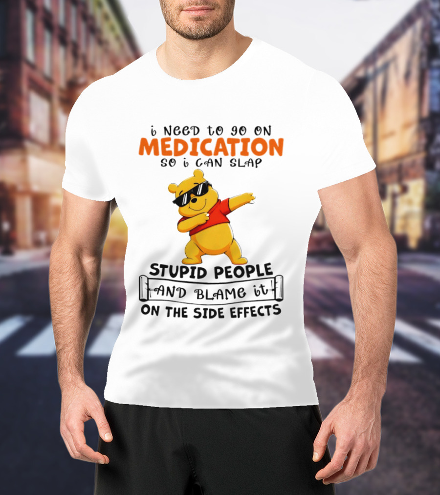 Winnie The Pooh Medication Slap Stupid People Side Effects T-Shirt