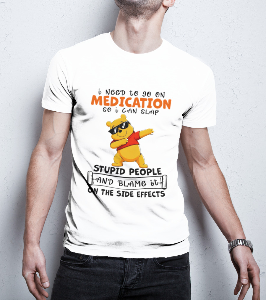Winnie The Pooh Medication Slap Stupid People Side Effects T-Shirt