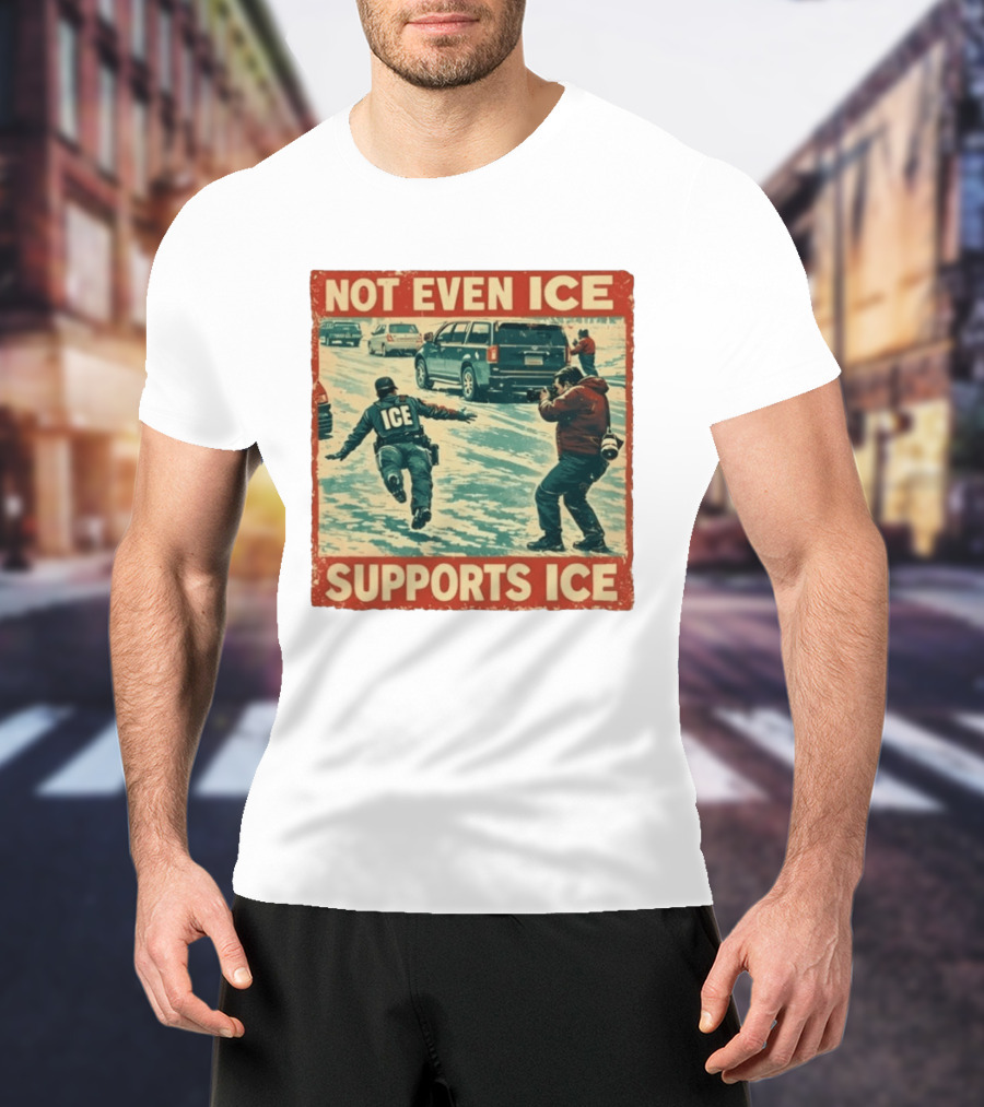 Not Even Ice Supports Ice Anti ICE T-Shirt