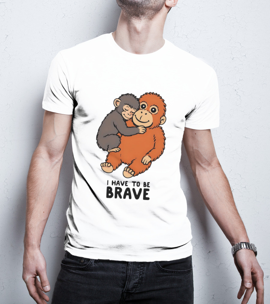 Team Punch The Monkey I Have To Be Brave T-Shirt
