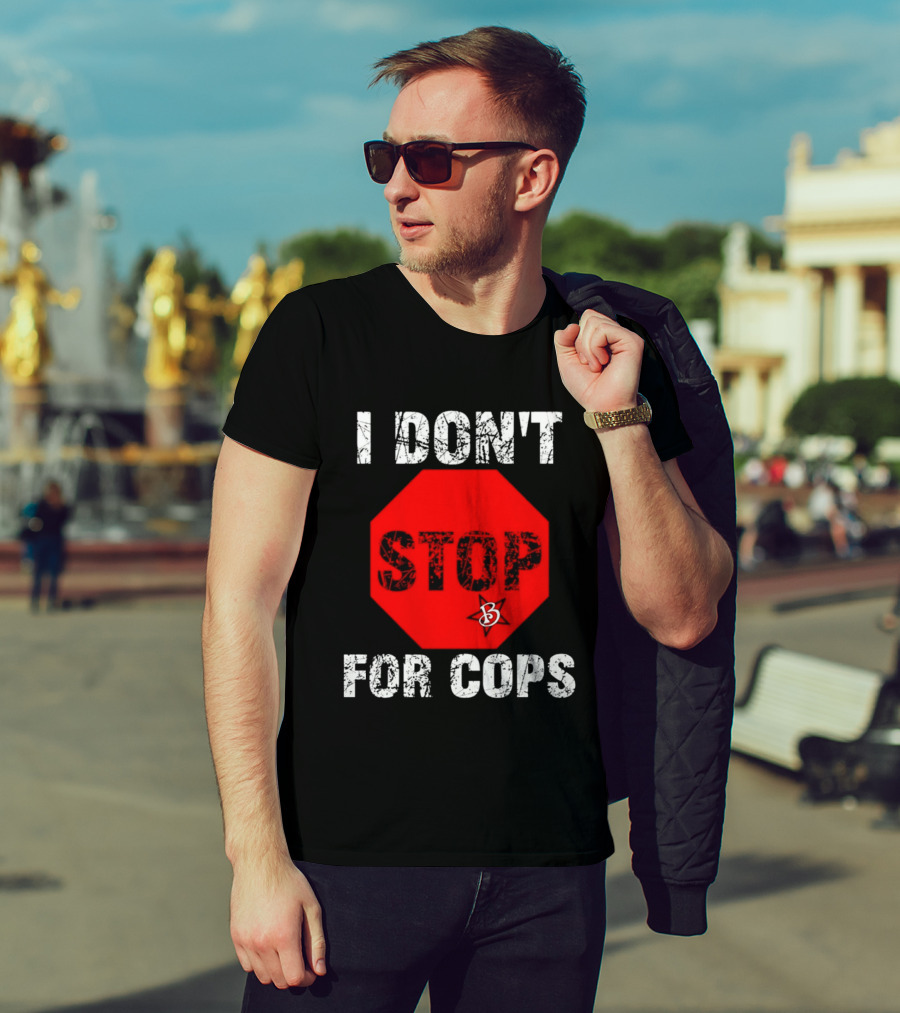 I Don't Stop For Cops Octagonal Warning Stop Sign T-Shirt