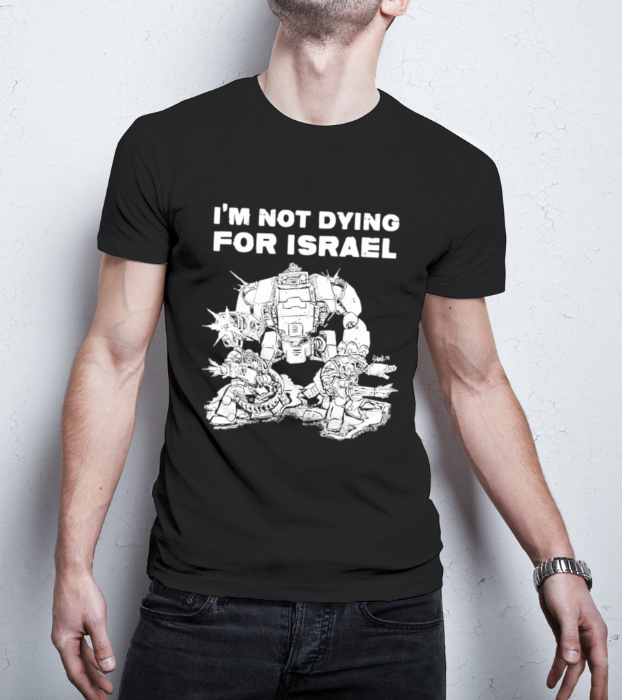 I'm Not Dying For Israel Robot T-Shirt