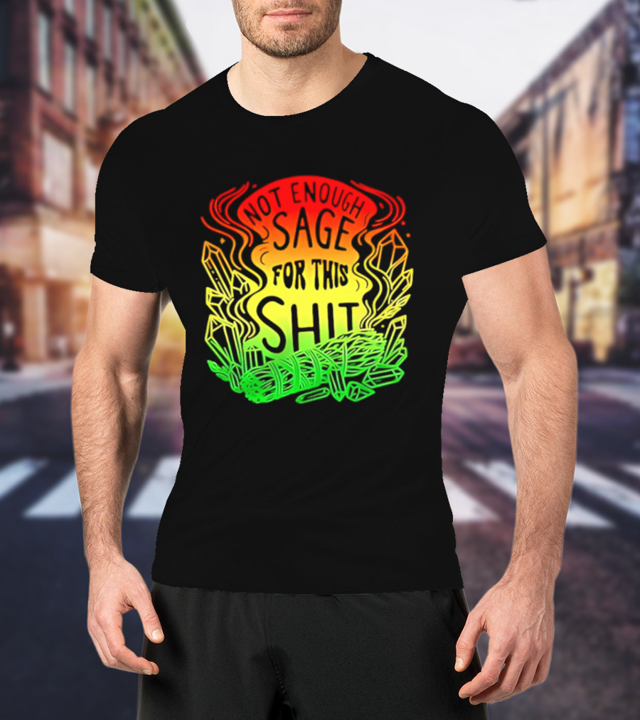 Not Enough Sage For This Shit Spiritual AF Rasta Smoke Smudge Stick T-Shirt