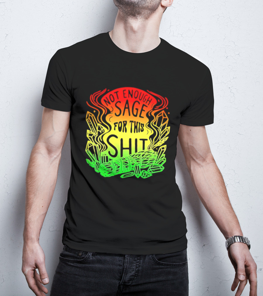 Not Enough Sage For This Shit Spiritual AF Rasta Smoke Smudge Stick T-Shirt