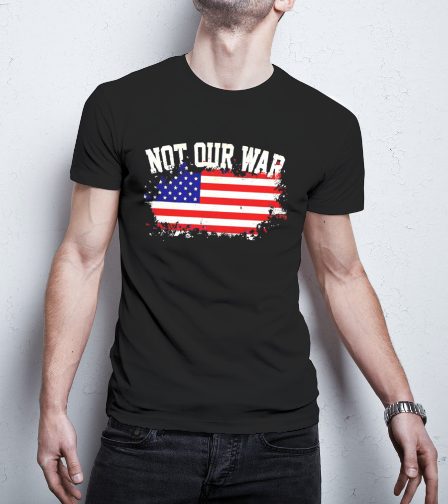 Not Our War USA Flag 2026 T-Shirt