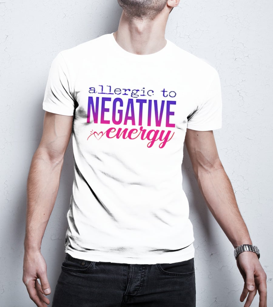 Allergic To Negative Energy T-Shirt