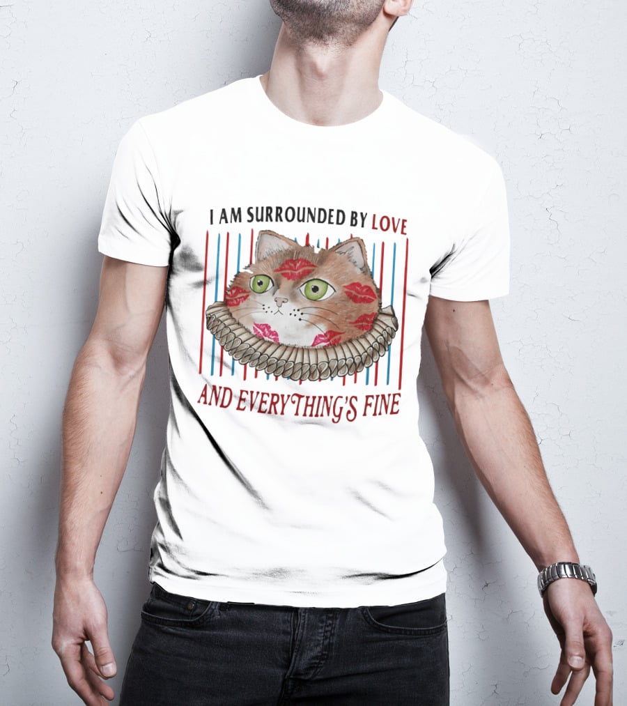 I Am Surrounded By Love Cat And Everything's Fine T-Shirt