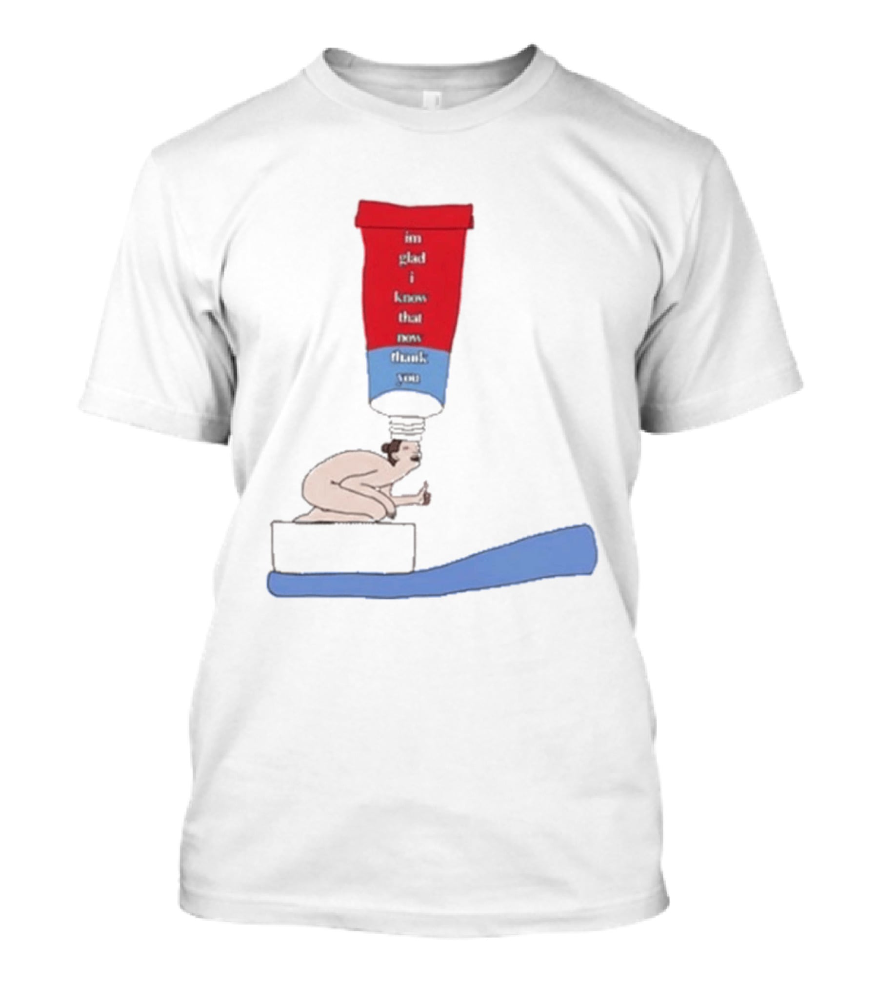 I'm Glad I Came That Thank You Toothpaste Lady T-Shirt