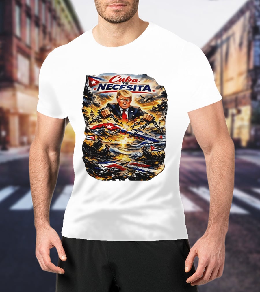 Cuba Te Necesita Trump Breaking Chains War T-Shirt