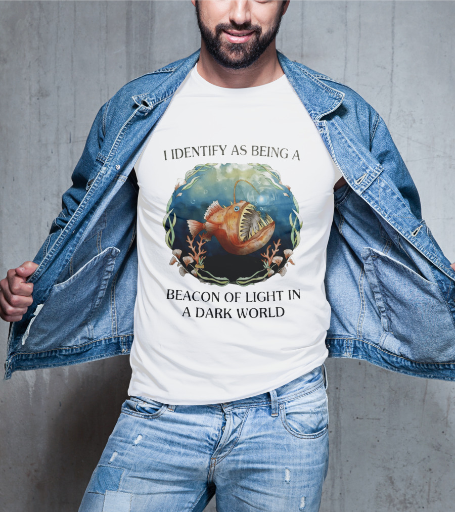 I Identify As Being A Beacon Of Light In A Dark World Anglerfish T-Shirt