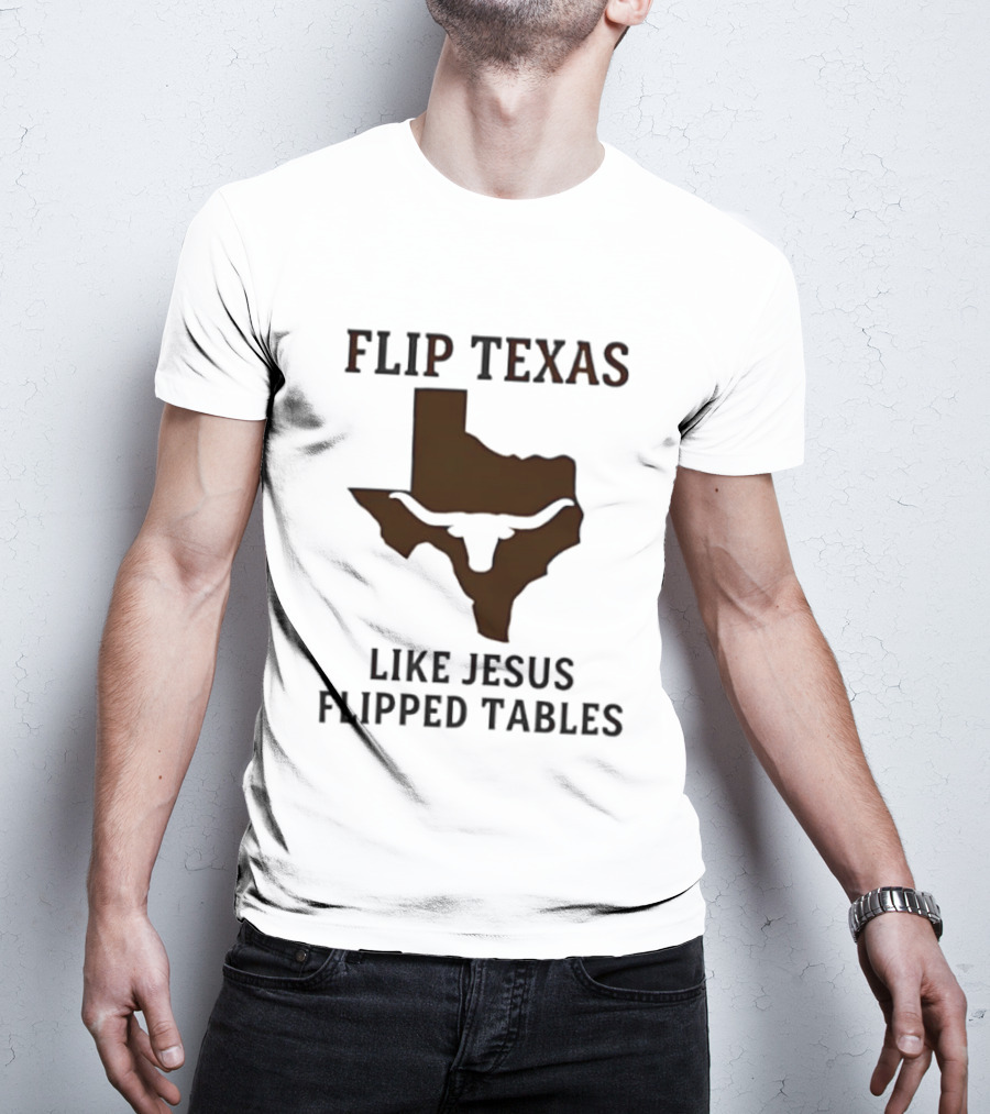 Flip Texas Like Jesus Flipped Tables Christian Map 2026 T-Shirt