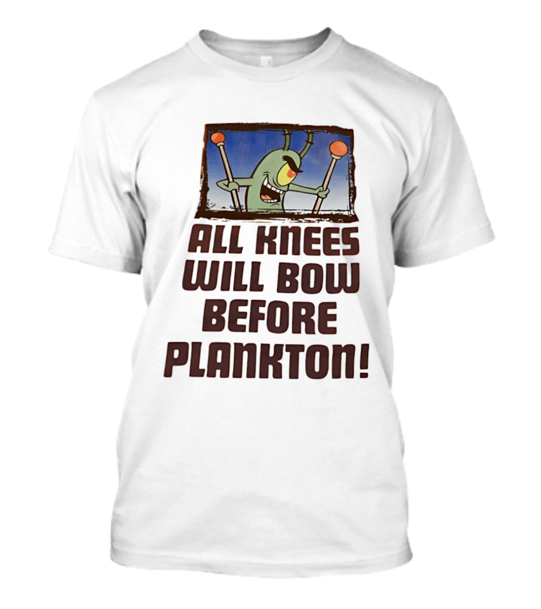 Plankton All Knees Will Bow Before Plankton Spongebob T-Shirt