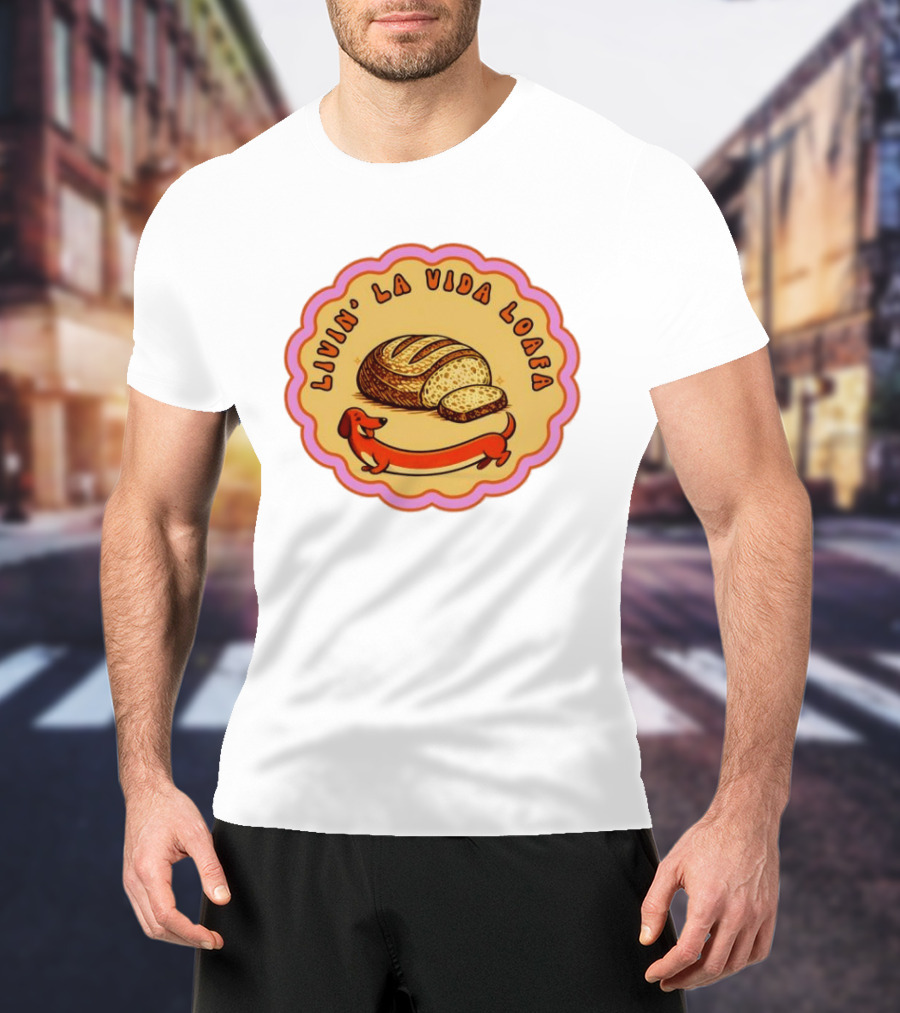 Livin' LA Vida Loafa Dachshund Bread Humor T-Shirt