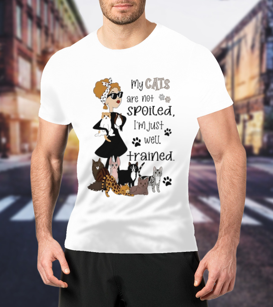 My Cats Are Not Spoiled I'm Just Well Trained Funny Cat Lady With Cute Cats And Paw Prints T-Shirt