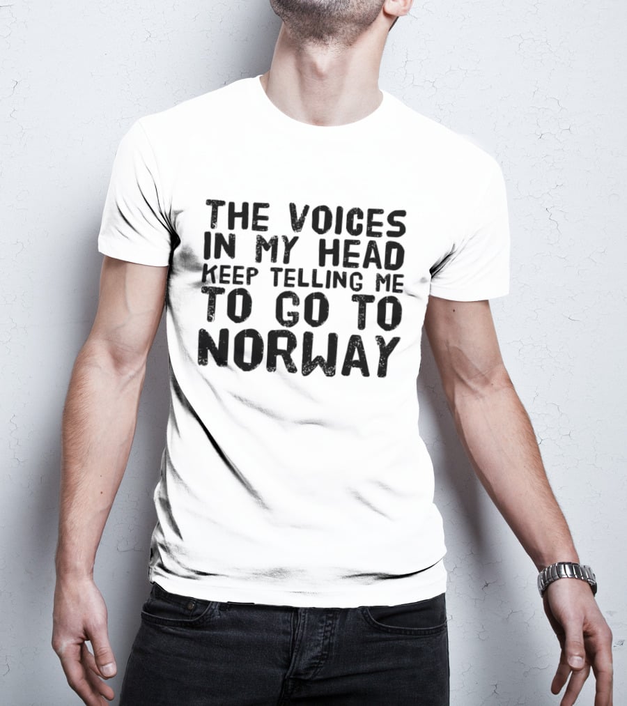 The Voices In My Head Keep Telling Me To Go To Norway T-Shirt