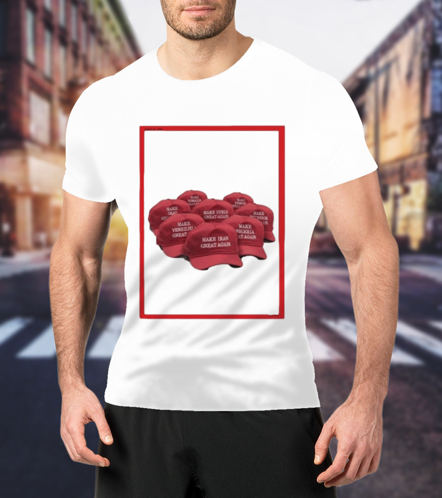 TIME Magazine Cover Make Iran Syria Venezuela Nigeria Iraq Somalia Ecuador Great Again T-Shirt
