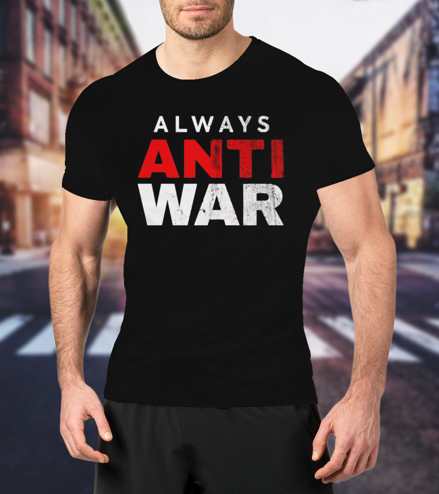 Always Anti War 2026 T-Shirt