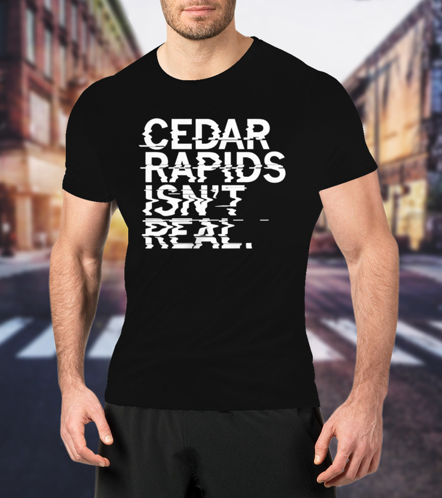 Cedar Rapids Isn't Real Willis Dady Homeless Shelter T-Shirt