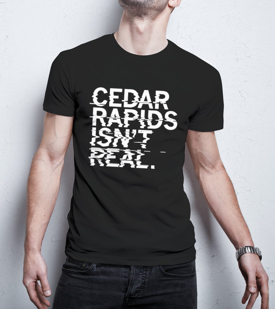 Cedar Rapids Isn't Real Willis Dady Homeless Shelter T-Shirt