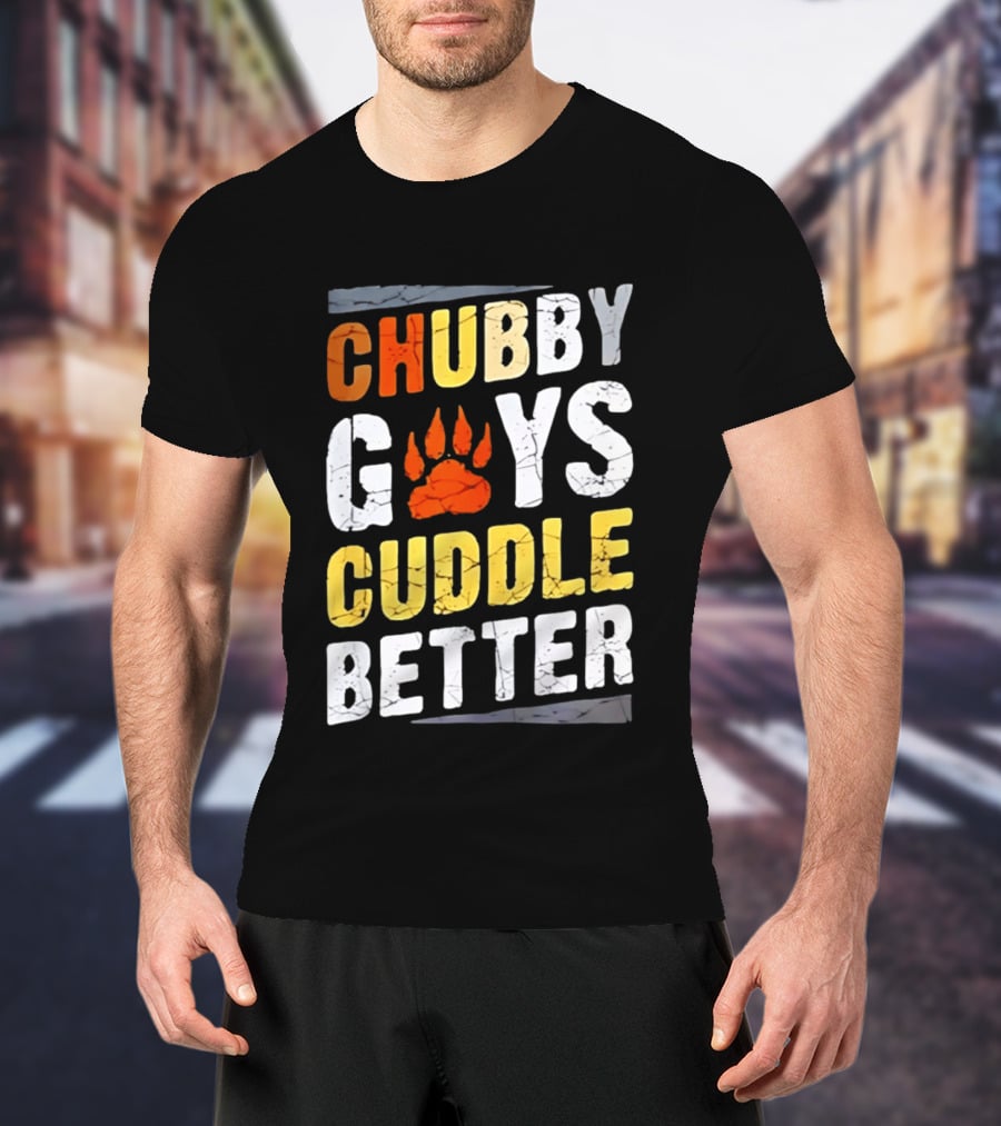 Chubby Guys Cuddle Better Bear Claw Paw Print T-Shirt