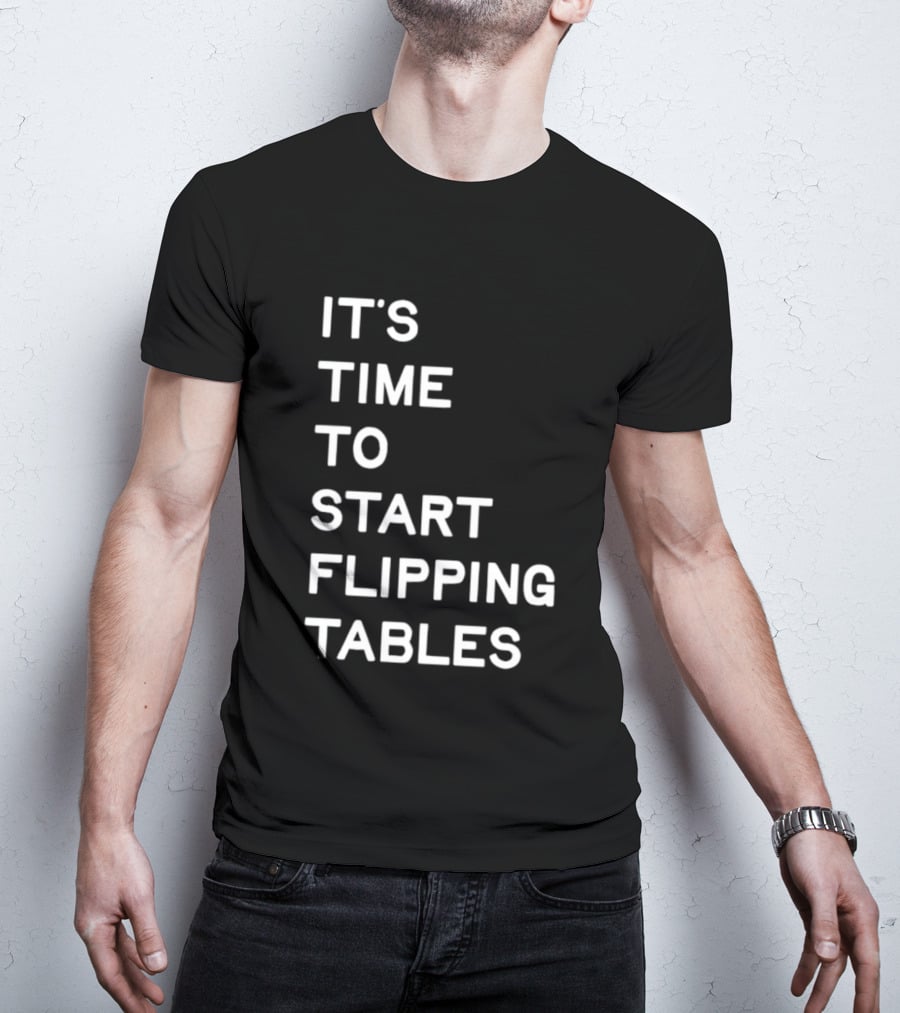 Talarico It's Time To Start Flipping Tables T-Shirt