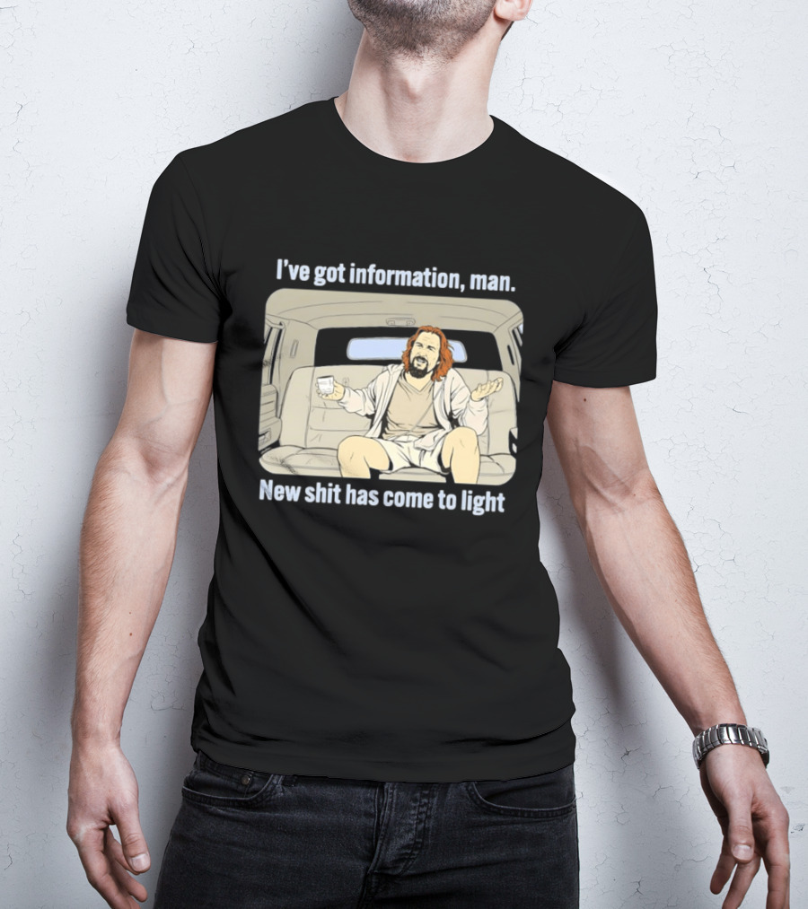 I've Got Information Man New Shit Has Come To Light Meme T-Shirt