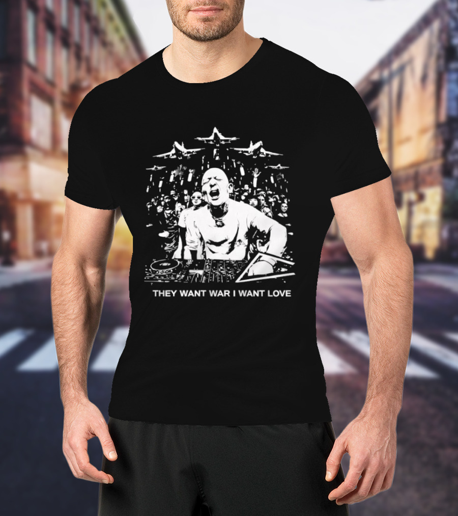 They Want War I Want Love DJ Music T-Shirt